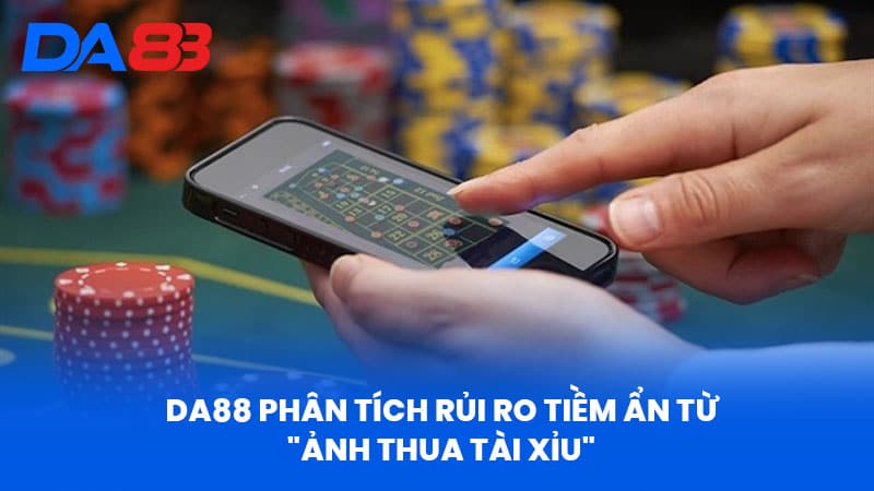 Ảnh Thua Tài Xỉu - Tác Động Tâm Lý Và Giải Pháp Từ DA88 2 DA88 Phân Tích Rủi Ro Tiềm Ẩn Từ "Ảnh Thua Tài Xỉu"