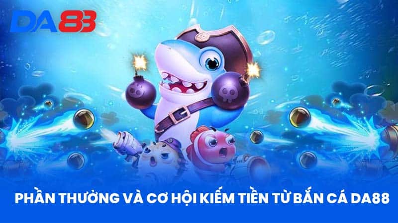 Bắn Cá DA88 - Trải Nghiệm Đỉnh Cao Cùng Game Bắn Cá Hấp Dẫn 3 Phần Thưởng Và Cơ Hội Kiếm Tiền Từ Bắn Cá DA88