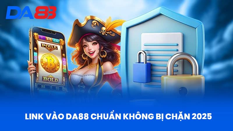 Link vào DA88 chuẩn không bị chặn 2025