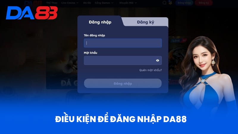 Đăng Nhập DA88 - Hướng Dẫn Chi Tiết Từ A Đến Z Cho Người Mới 1 Điều kiện để đăng nhập DA88
