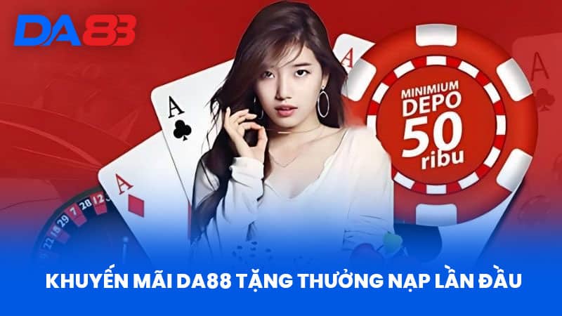 Khuyến Mãi DA88 - Bí Quyết Tận Dụng Ưu Đãi Hấp Dẫn 1 Khuyến Mãi Da88 Tặng Thưởng Nạp Lần Đầu