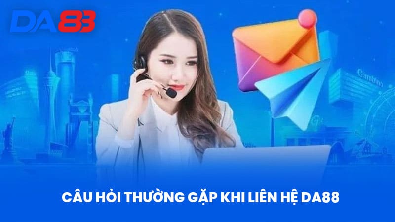 Liên Hệ DA88 - Bí Quyết Nhận Hỗ Trợ Chuyên Nghiệp Từ Nhà Cái 3 Câu Hỏi Thường Gặp Khi Liên Hệ DA88