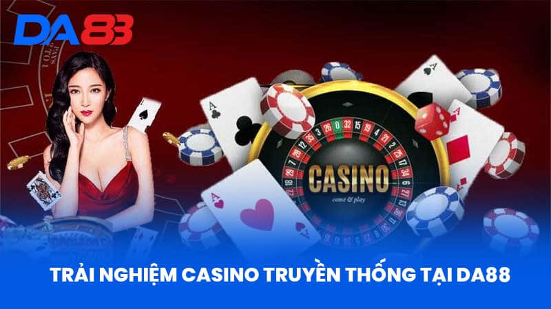 Live Casino DA88 - Sòng Bài Đỉnh Cao Với Công Nghệ Hiện Đại 3 Trải Nghiệm Casino Truyền Thống Tại DA88