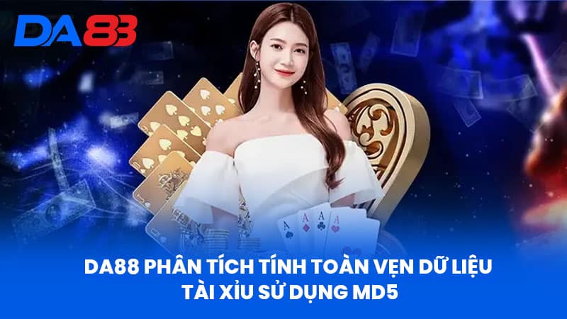 MD5 Tài Xỉu -Tương Lai Của Xu Hướng Và Công Nghệ Thay Thế 3 DA88 Phân Tích Tính Toàn Vẹn Dữ Liệu Tài Xỉu Sử Dụng MD5