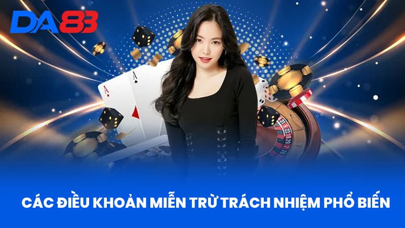 Miễn Trừ Trách Nhiệm DA88 - Quyền Lợi Và Rủi Ro Khi Tham Gia 1 Điều Khoản Miễn Trừ Trách Nhiệm Phổ Biến