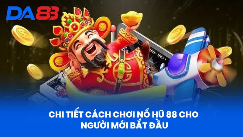 Nổ Hũ 88 - Giới Thiệu Tổng Quan Và Ưu Điểm Nổi Bật 3 Chi Tiết Cách Chơi Nổ Hũ 88 Cho Người Mới Bắt Đầu