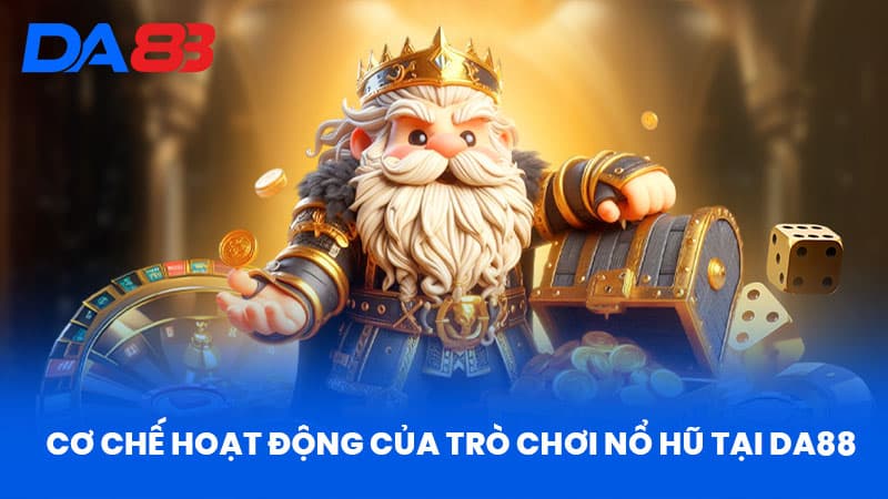 Nổ Hũ Là Gì? Định Nghĩa Và Cơ Chế Hoạt Động Tại DA88 2 Cơ Chế Hoạt Động Của Trò Chơi Nổ Hũ Tại DA88