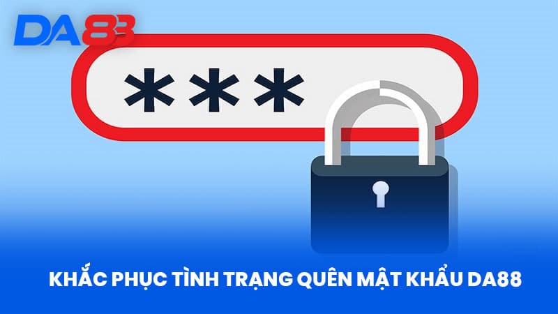 Quên Mật Khẩu DA88 - Hướng Dẫn Giúp Bạn Truy Cập An Toàn 2 Khắc Phục Tình Trạng Quên Mật Khẩu Da88