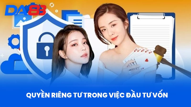 Quyền Riêng Tư DA88 - Giải Mã Chính Sách Bảo Vệ Thông Tin 2 Quyền Riêng Tư Trong Việc Đầu Tư Vốn