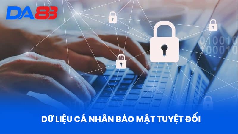 Quyền Riêng Tư DA88 - Giải Mã Chính Sách Bảo Vệ Thông Tin 3 Dữ Liệu Cá Nhân Bảo Mật Tuyệt Đối