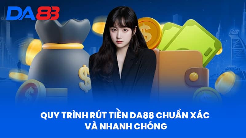 Rút Tiền DA88 - Kinh Nghiệm Rút Tiền Nhanh Chóng Và An Toàn 1 Quy Trình Rút Tiền DA88 Chuẩn Xác Và Nhanh Chóng