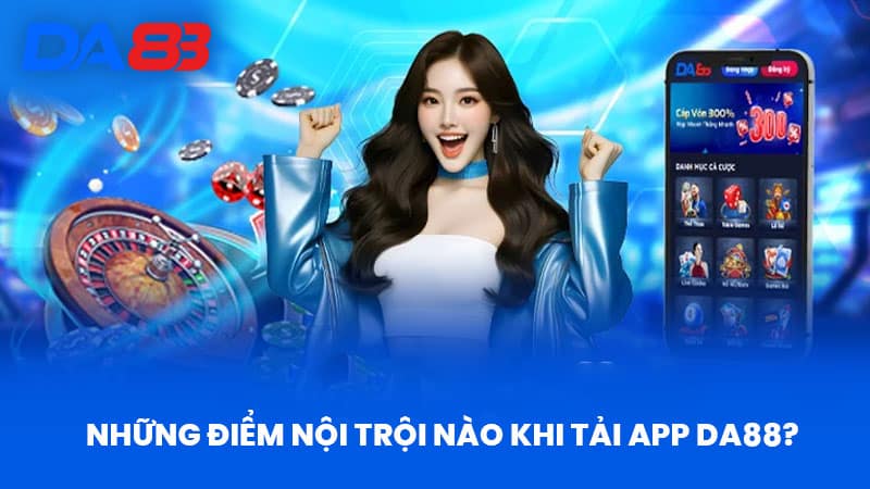 Tải App DA88 - Trải Nghiệm Ứng Dụng Cá Cược Hiện Đại 1 Những Điểm Nội Trội Nào Khi Tải App DA88?