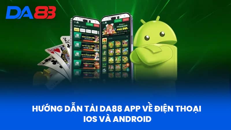 Tải App DA88 - Trải Nghiệm Ứng Dụng Cá Cược Hiện Đại 3 Hướng Dẫn Tải DA88 App Về Điện Thoại IOS Và Android