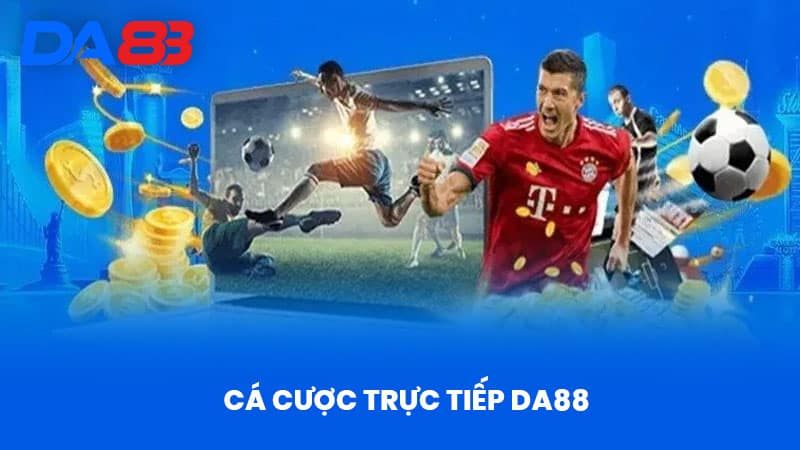 Thể Thao DA88 - Trải Nghiệm Cá Cược Đỉnh Cao Hấp Dẫn 1 Cá Cược Trực Tiếp DA88