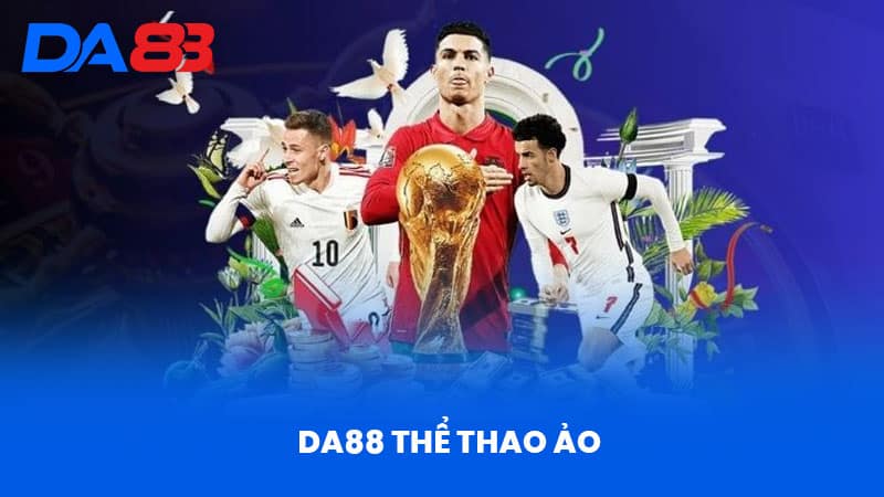 Thể Thao DA88 - Trải Nghiệm Cá Cược Đỉnh Cao Hấp Dẫn 2 DA88 Thể Thao Ảo