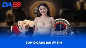 Top 10 Game Bài Uy Tín - Nhà Cái DA88 Đánh Giá Chi Tiết