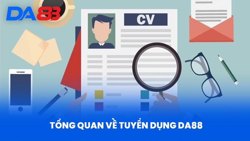 Tuyển Dụng DA88 - Cơ Hội Hấp Dẫn Và Tầm Nhìn Phát Triển 1 Tổng Quan Về Tuyển Dụng DA88 T