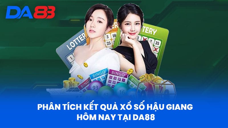Xổ Số Hậu Giang Hôm Nay - Thống Kê Chính Xác Tại DA88 2 Phân Tích Kết Quả Xổ Số Hậu Giang Hôm Nay Tại Da88