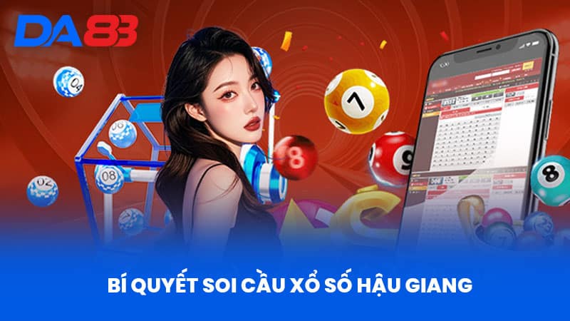 Xổ Số Hậu Giang Hôm Nay - Thống Kê Chính Xác Tại DA88 3 Bí Quyết Soi Cầu Xổ Số Hậu Giang