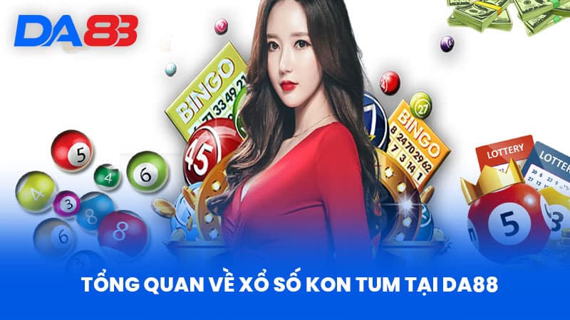 Xổ Số Kon Tum - Cơ Hội Và Thách Thức Khi Tham Gia DA88 2 Tổng Quan Về Xổ Số Kon Tum Tại DA88