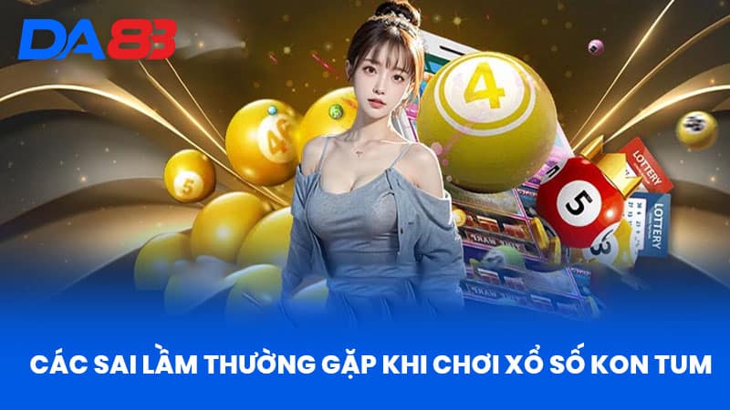 Xổ Số Kon Tum - Cơ Hội Và Thách Thức Khi Tham Gia DA88 4 Các Sai Lầm Thường Gặp Khi Chơi Xổ Số Kon Tum